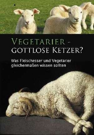 Vegetarier - Gottlose Ketzer? de Ulrich Seifert