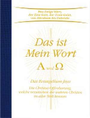 Das ist Mein Wort. Alpha und Omega. Das Evangelium Jesu de Gabriele