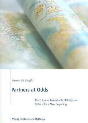 Partners at Odds: The Future of Transatlantic Relations--Options for a New Beginning de Werner Weidenfeld