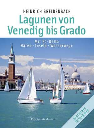 Die Lagunen von Venedig bis Grado de Heinrich Breidenbach