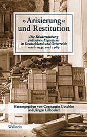 ' Arisierung' und Restitution de Constantin Goschler