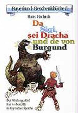 Da Sigi, sei Dracha und de von Burgund de Hans Fischach