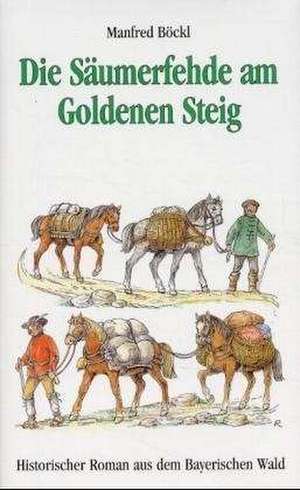 Die Säumerfehde am Goldenen Steig de Manfred Böckl