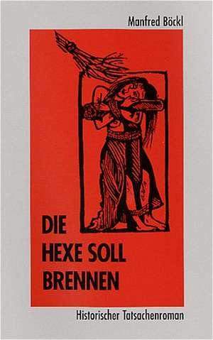 Die Hexe soll brennen de Manfred Böckl