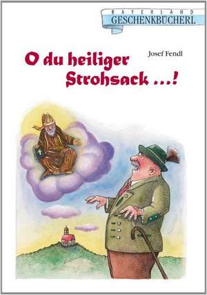 O du heiliger Strohsack de Josef Fendl