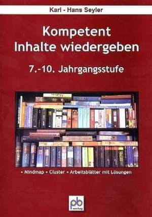 Kompetent Inhalte wiedergeben. 7.-10.Klasse de Karl-Hans Seyler