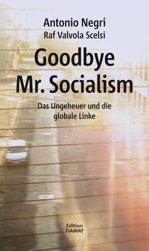 Goodbye Mr. Socialism de Antonio Negri