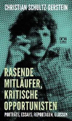 Rasende Mitläufer, kritische Opportunisten de Christian Schultz-Gerstein