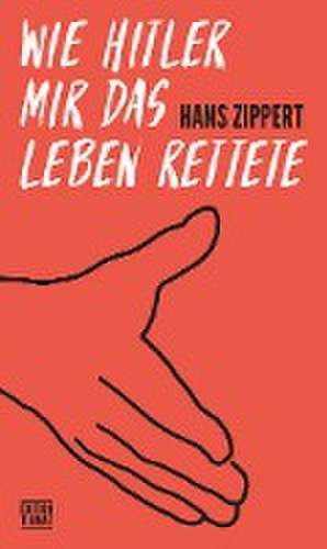 Wie Hitler mir das Leben rettete de Hans Zippert