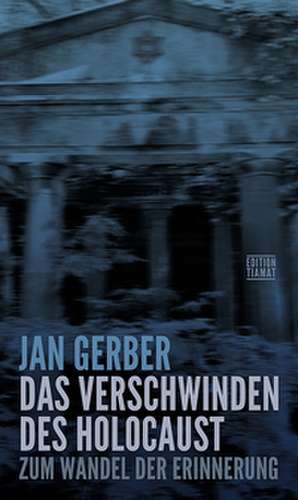Das Verschwinden des Holocaust de Jan Gerber