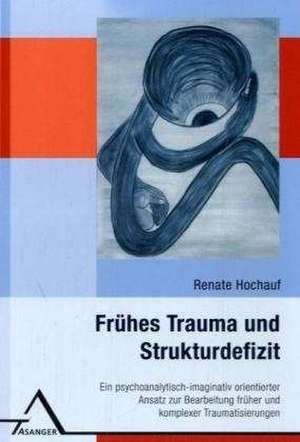 Frühes Trauma und Strukturdefizit de Renate Hochauf