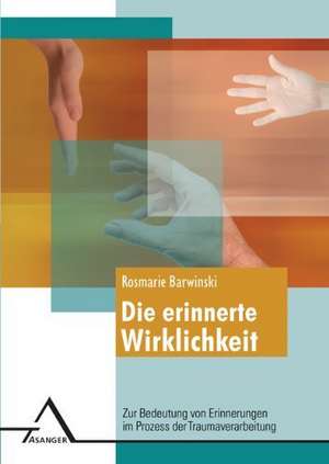 Die erinnerte Wirklichkeit  de Rosmarie Barwinski