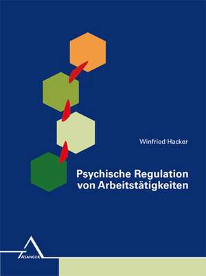 Psychische Regulation von Arbeitstätigkeiten de Winfried Hacker