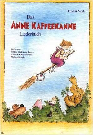 Das Anne Kaffeekanne Liederbuch de Fredrik Vahle