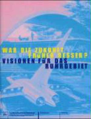 War die Zukunft früher besser? Visionen über das Ruhrgebiet de Landschaftsverband Rheinland