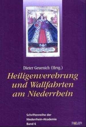 Heiligenverehrung und Wallfahrten am Niederrhein de Dieter Geuenich