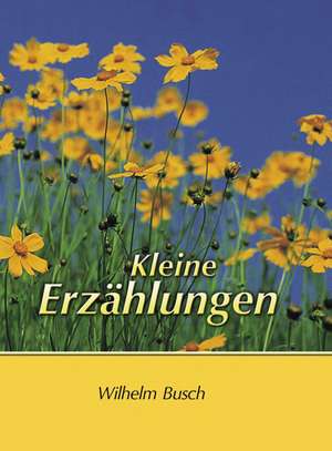 Kleine Erzählungen de Wilhelm Busch