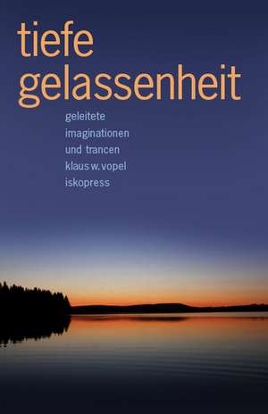 Tiefe Gelassenheit de Klaus W. Vopel