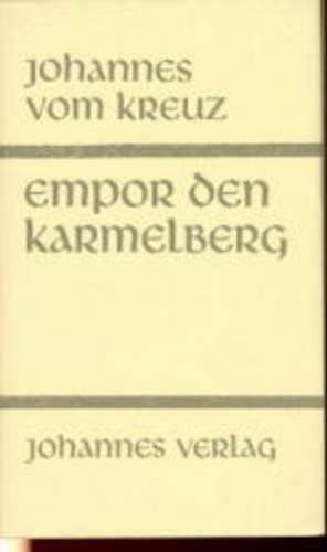 Sämtliche Werke / Empor den Karmelberg de Johannes vom Kreuz