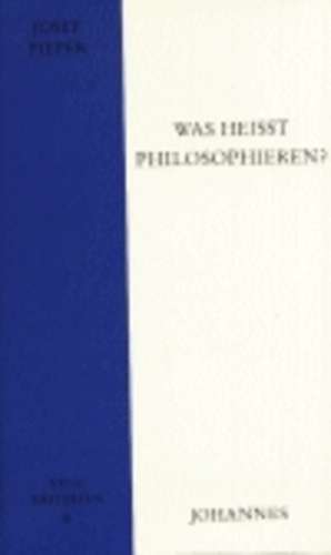 Was heisst philosophieren? de Josef Pieper