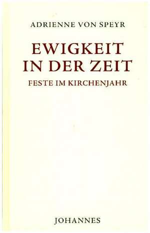 Ewigkeit in der Zeit de Adrienne von Speyr