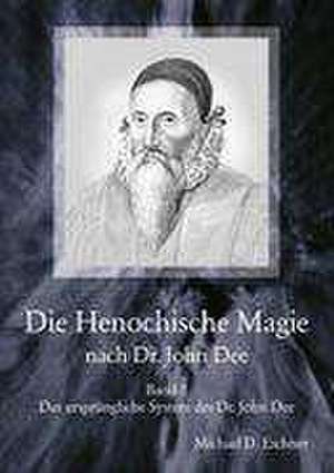 Die Henochische Magie nach Dr. John Dee de Michael D. Eschner