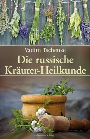 Die russische Kräuter-Heilkunde de Vadim Tschenze