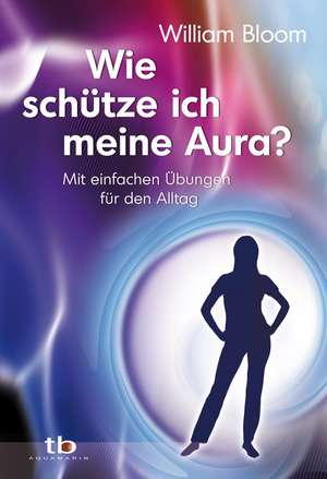 Wie schütze ich meine Aura? de William Bloom