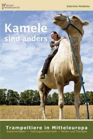 Kamele sind anders - Trampeltiere in Mitteleuropa de Gabriele Heidicke