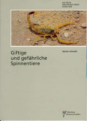 Giftige und gefährliche Spinnentiere de Günter Schmidt