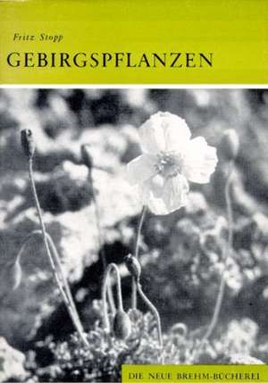 Gebirgspflanzen - insbesondere Alpenpflanzen de Fritz Stopp