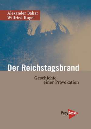 Der Reichstagsbrand de Alexander Bahar