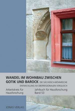 Jahrbuch für Hausforschung / Wandel im Wohnbau zwischen Gotik und Barock de Arbeitskreis für Hausforschung