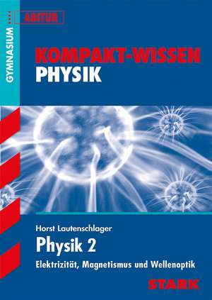 Kompakt-Wissen Abitur. Physik 2 de Horst Lautenschlager