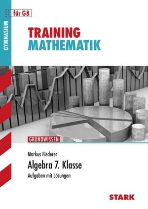 Training Grundwissen Mathematik. Algebra. 7. Klasse de Markus Fiederer