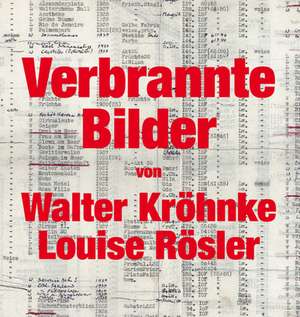 Verbrannte Bilder von Walter Kröhnke und Louise Rösler de Uwe Haupenthal