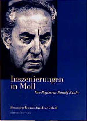 Inszenierungen in Moll. Der Regisseur Rudolf Noelte de Amadeus Gerlach