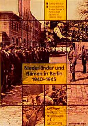 Niederländer und Flamen in Berlin 1940 - 1945 de Jan Fernhout