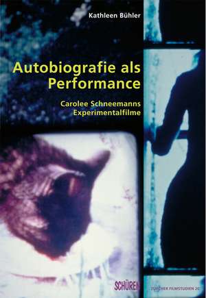 Autobiografie als Performance. Carolee Schneemanns Experimentalfilme de Kathleen Bühler