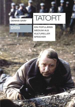 TATORT. Ein populäres Medium als kultureller Speicher de Dennis Graef