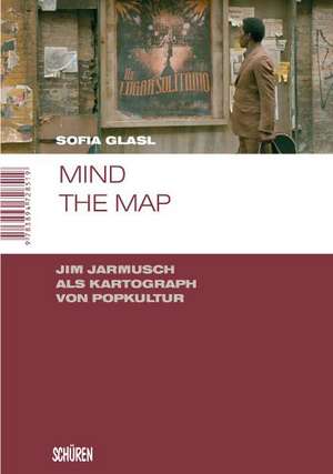 Mind the map. Jim Jarmusch als Kartograph von Popkultur de Sofia Glasl