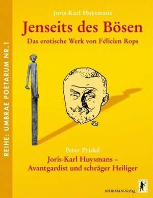 Jenseits des Bösen. Das erotische Werk von Félicien Rops / Joris-Karl Huysmans - Avantgardist und schräger Heiliger de Joris-Karl Huysmans