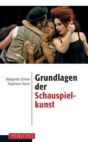 Grundlagen der Schauspielkunst de Margarete Schuler-Harms