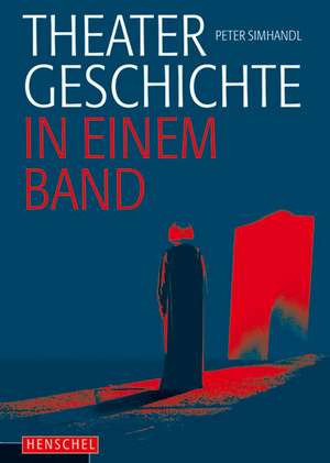 Theatergeschichte in einem Band de Peter Simhandl