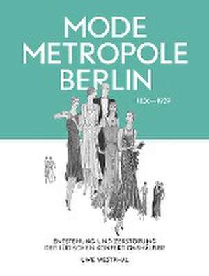 Modemetropole Berlin 1836 - 1939 de Uwe Westphal