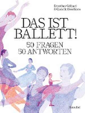 Das ist Ballett! de Dorothee Gelhard