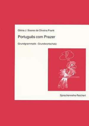 Portugues Com Prazer. Grundgrammatik. Grundwortschatz de Gloria J. Soares