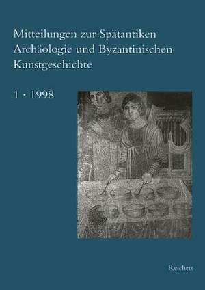 Mitteilungen Zur Spatantiken Archaologie Und Byzantinischen Kunstgeschichte de Johannes G. Deckers