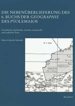 Die Nebenuberlieferung Des 6. Buchs Der Geographie Des Ptolemaios de Gabriela Schmidt