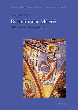 Byzantinische Malerei. Bildprogramme - Ikonographie - Stil de Guntram Koch